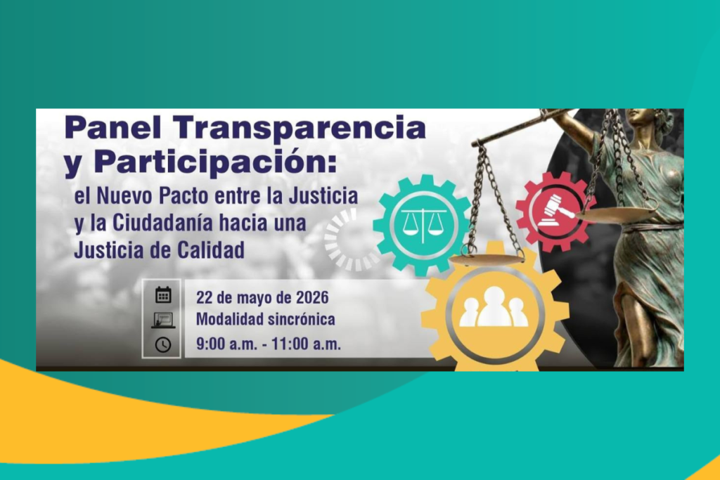 “Panel Transparencia y Participación: El Nuevo Pacto entre la Justicia y la Ciudadanía hacia una Justicia de Calidad”